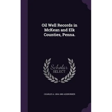 Oil Well Records in McKean and Elk Counties, Penna.