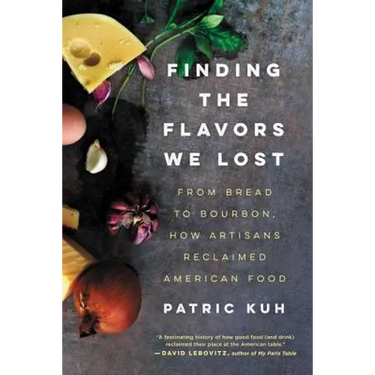 Finding the Flavors We Lost: From Bread to Bourbon, How Artisans Reclaimed American Food