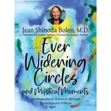 Ever Widening Circles & Mystical Moments: Autobiographical, Historical, Spiritual, Psychological & Political