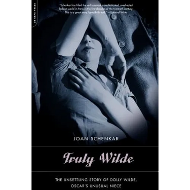 Truly Wilde: The Unsettling Story of Dolly Wilde, Oscar's Unusual Niece