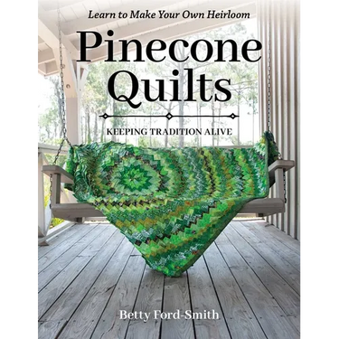 Pinecone Quilts: Keeping Tradition Alive, Learn to Make Your Own Heirloom