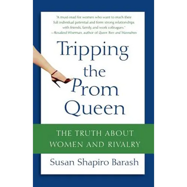 Tripping the Prom Queen: The Truth about Women and Rivalry