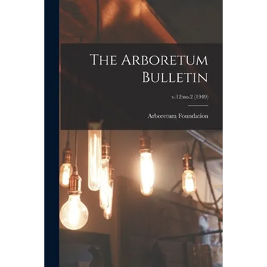 The Arboretum Bulletin; v.12: no.2 (1949)