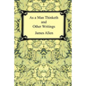 As a Man Thinketh and Other Writings