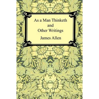 As a Man Thinketh and Other Writings