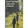 Don't Let Them Take Your Children