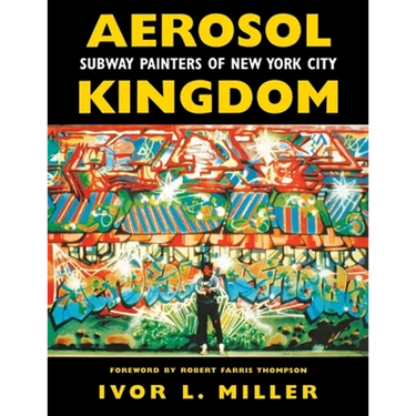 Aerosol Kingdom: Subway Painters of New York City