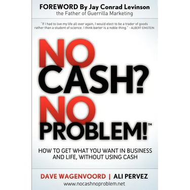 No Cash? No Problem!: Learn How to Get Everything You Want in Business and Life, Without Using Cash