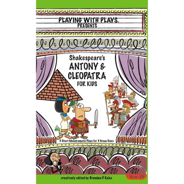 Antony & Cleopatra for Kids: 3 Short Melodramatic Plays for 3 Group Sizes