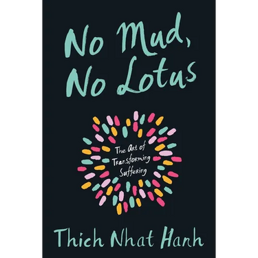 No Mud, No Lotus: The Art of Transforming Suffering
