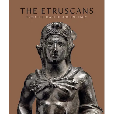 The Etruscans: From the Heart of Ancient Italy