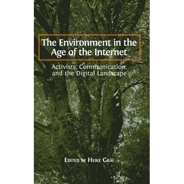 The Environment in the Age of the Internet: Activists, Communication, and the Digital Landscape