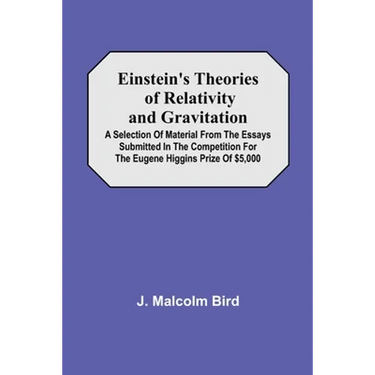 Einstein'S Theories Of Relativity And Gravitation; A Selection Of Material From The Essays Submitted In The Competition For The Eugene Higgins Prize O
