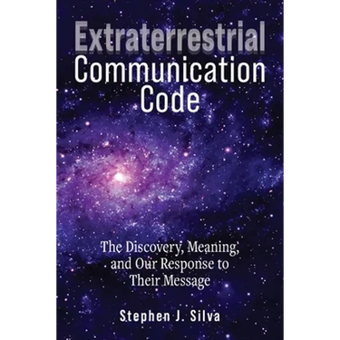 Extraterrestrial Communication Code: The Discovery, Meaning and Our Response to their Message