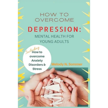 How to Overcome Depression: Mental Health for Young Adults