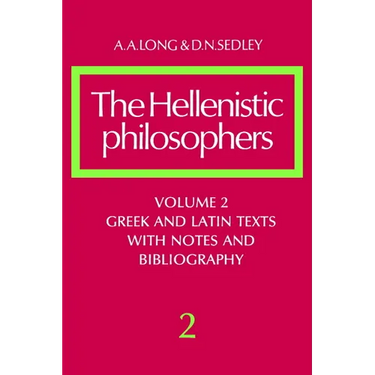 The Hellenistic Philosophers: Volume 2, Greek and Latin Texts with Notes and Bibliography