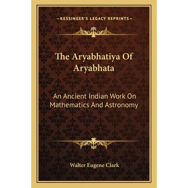The Aryabhatiya Of Aryabhata: An Ancient Indian Work On Mathematics And Astronomy