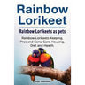 Rainbow Lorikeet. Rainbow Lorikeets as pets. Rainbow Lorikeets Keeping, Pros and Cons, Care, Housing, Diet and Health.