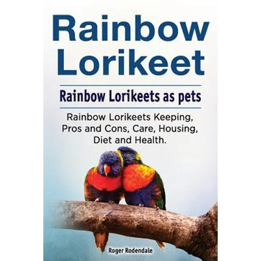 Rainbow Lorikeet. Rainbow Lorikeets as pets. Rainbow Lorikeets Keeping, Pros and Cons, Care, Housing, Diet and Health.
