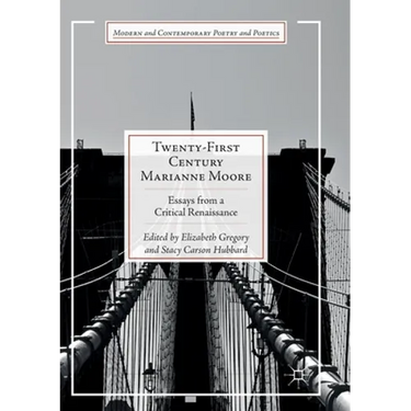 Twenty-First Century Marianne Moore: Essays from a Critical Renaissance