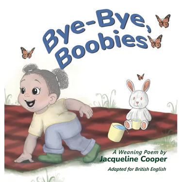 Bye-Bye, Boobies: A Rhyming Story About Weaning from Breastfeeding