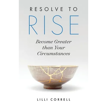 Resolve to Rise: Become Greater than Your Circumstances