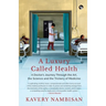 A Luxury Called Health a Doctor's Journey Through the Art, the Science and the Trickery of Medicine