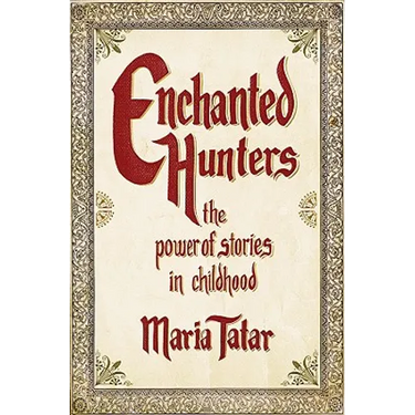Enchanted Hunters: The Power of Stories in Childhood