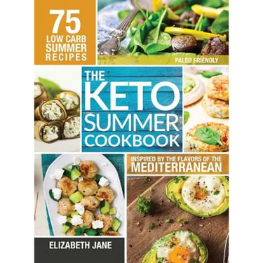 Keto Summer Cookbook: 75 Low Carb Recipes Inspired by the Flavors of the Mediterranean