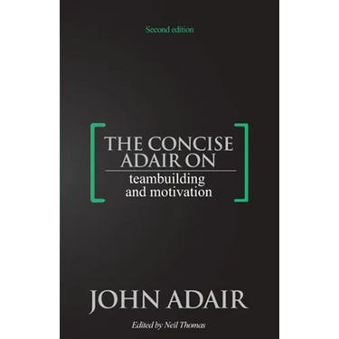 The Concise Adair on Teambuilding and Motivation