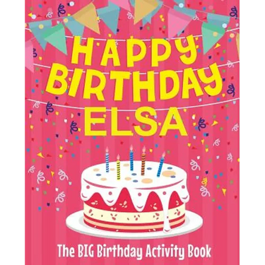 Happy Birthday Elsa - The Big Birthday Activity Book: (Personalized Children's Activity Book)