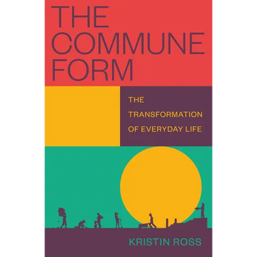The Commune Form: The Transformation of Everyday Life