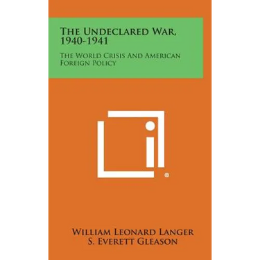 The Undeclared War, 1940-1941: The World Crisis and American Foreign Policy