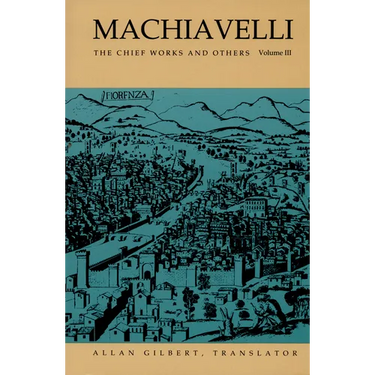 Machiavelli: The Chief Works and Others, Vol. III