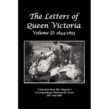 The Letters of Queen Victoria: A Selection from Her Majesty's Correspondence Between the Years 1837 and 1861 Volume 2, 1844-1853, Fully Illustrated