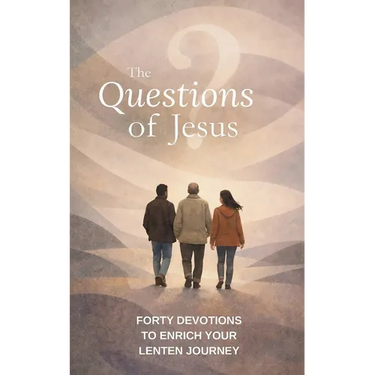 The Questions of Jesus: Forty devotions to enrich your Lenten journey