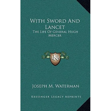 With Sword And Lancet: The Life Of General Hugh Mercer