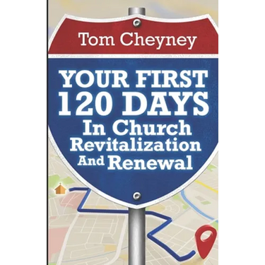 Your First 120 Days In Church Revitalization And Renewal