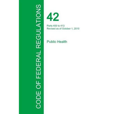 Code of Federal Regulations Title 42, Volume 2, October 1, 2015