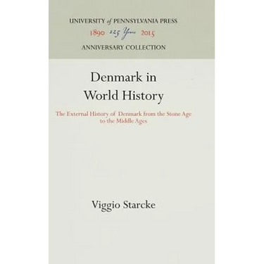 Denmark in World History: The External History of Denmark from the Stone Age to the Middle Ages