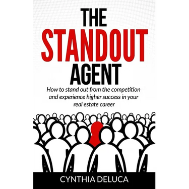 The Standout Agent: How to stand out from the competition and experience higher success in your real estate career