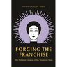 Forging the Franchise: The Political Origins of the Women's Vote