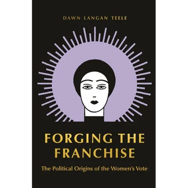 Forging the Franchise: The Political Origins of the Women's Vote