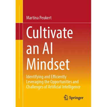 Cultivate an AI Mindset: Identifying and Efficiently Leveraging the Opportunities and Challenges of Artificial Intelligence