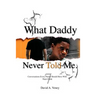 What Daddy Never Told Me: 7 Conversations Every Parent Should Have With Their Child