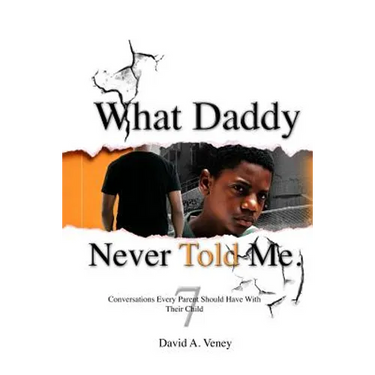 What Daddy Never Told Me: 7 Conversations Every Parent Should Have With Their Child