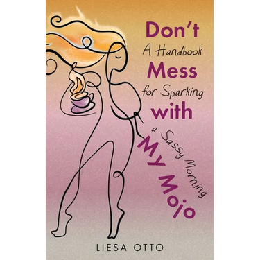 Don't Mess With My Mojo: A Handbook for Sparking a Sassy Morning
