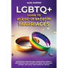 LGBTQ+ Guide to Mixed-Orientation Marriages: Strategies for Emotional Resilience, Identity Exploration and Coming Out, Real-Life Success Stories, and