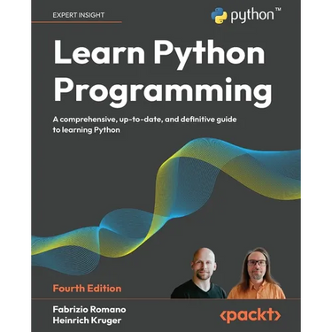 Learn Python Programming - Fourth Edition: A Comprehensive, Up-to-Date, and Definitive Guide to Learning Python