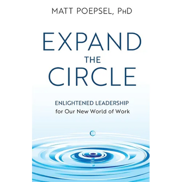 Expand the Circle: Enlightened Leadership for Our New World of Work